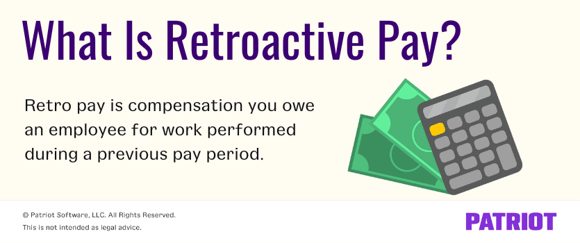 What is retroactive pay? Retro pay is compensation you owe an employee for work performed during a previous pay period.
