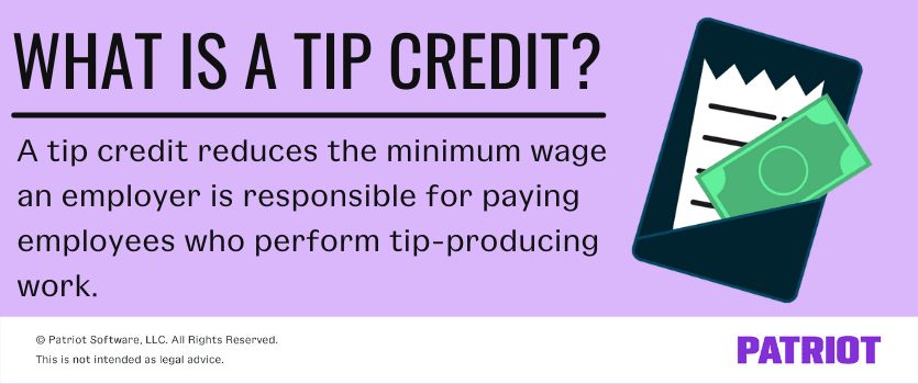 What is a tip credit? a tip credit reduces the minimum wage an employer is responsible for paying employees who perform tip-producing work.